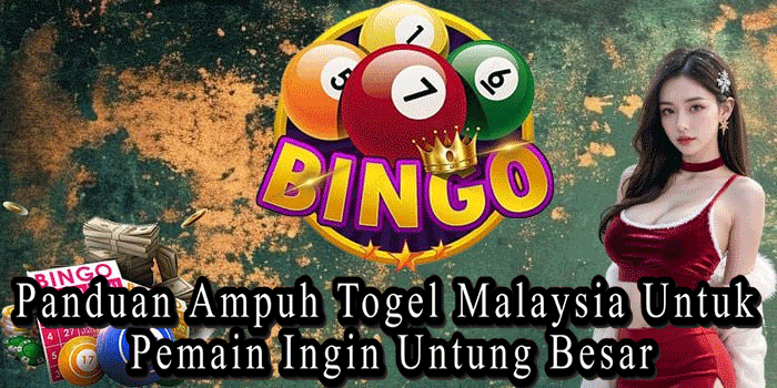 Panduan Ampuh Togel Malaysia Untuk Pemain Ingin Untung Besar
