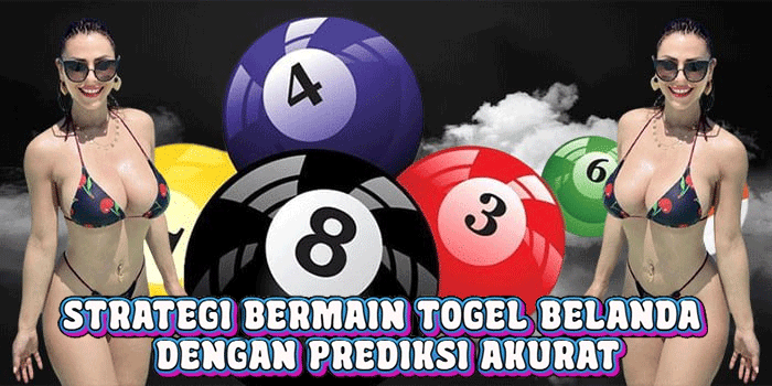 Strategi Bermain Togel Belanda Dengan Prediksi Akurat