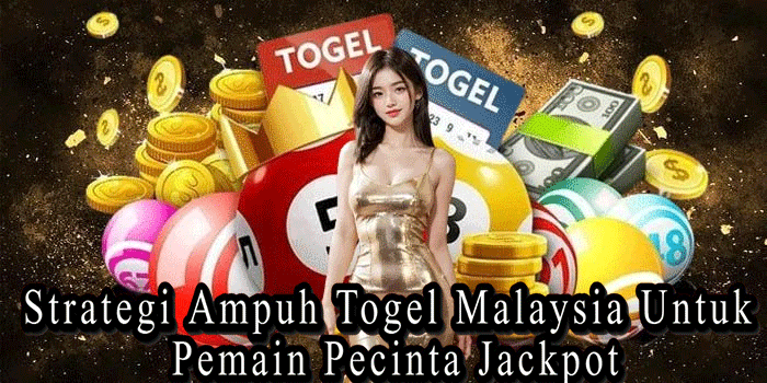 Strategi Ampuh Togel Malaysia Untuk Pemain Pecinta Jackpot
