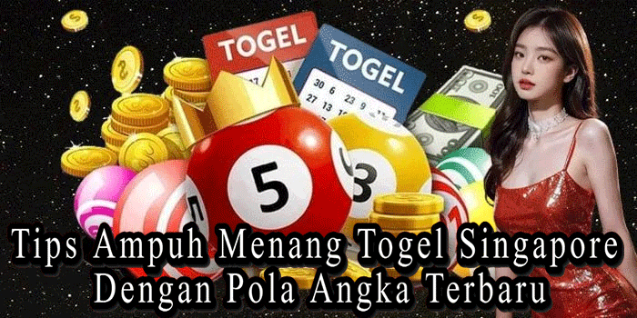 Tips Ampuh Menang Togel Singapore Dengan Pola Angka Terbaru