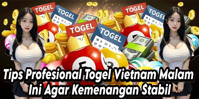 Tips Profesional Togel Vietnam Malam Ini Agar Kemenangan Stabil