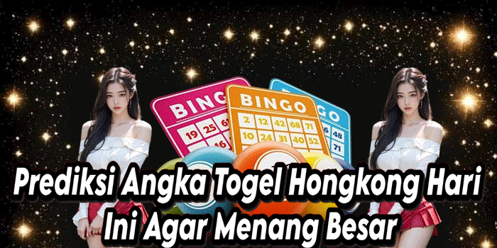 Prediksi Angka Togel Hongkong Hari Ini Agar Menang Besar