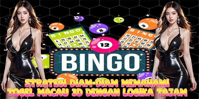 Strategi Diam-Diam Memahami Togel Macau 3D Dengan Logika Tajam