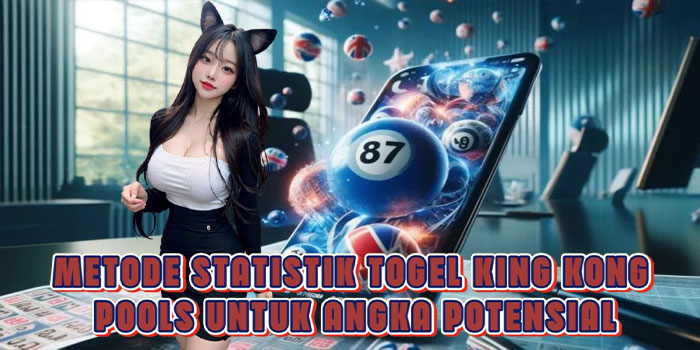 Metode Statistik Togel King Kong Pools Untuk Angka Potensial