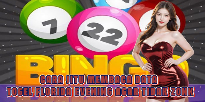 Cara Jitu Membaca Data Togel Florida Evening Agar Tidak Zonk
